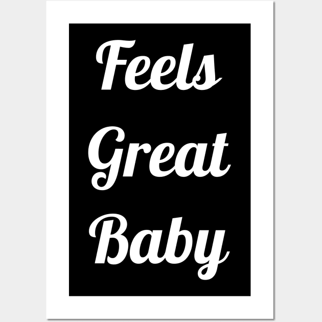 Feels Great Baby Wall Art by jerranne